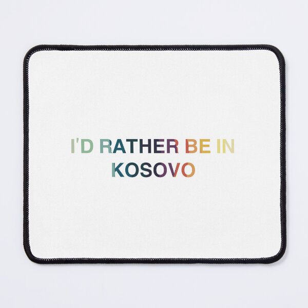 Item preview, Kosovo Multicolor design I’d Rather Be In Kosovo designed and sold by Immdesigner.