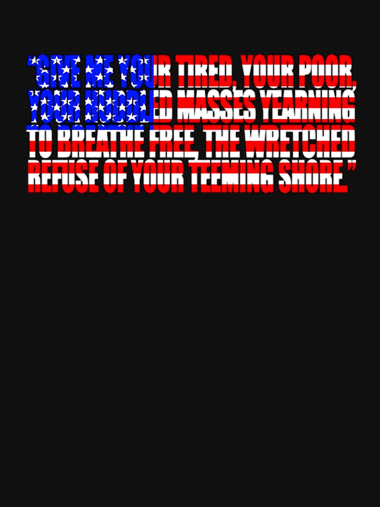 "Statue of Liberty Quote Give me your tired, your poor..." Tshirt by BluePolitica Redbubble