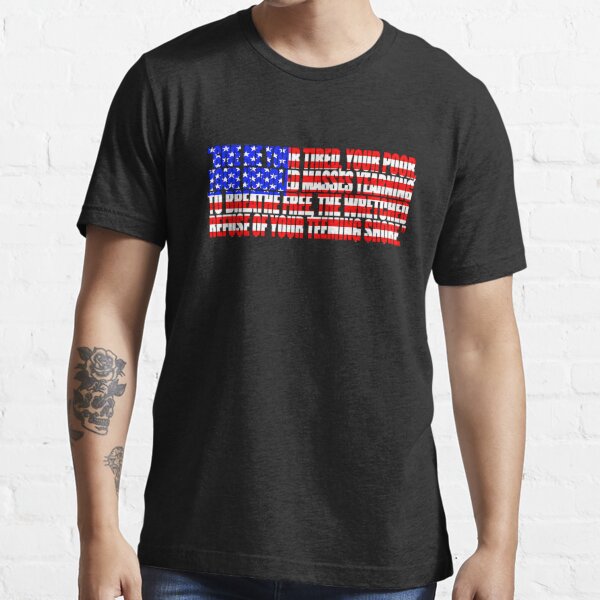 "Statue of Liberty Quote Give me your tired, your poor..." Tshirt for Sale by BluePolitica