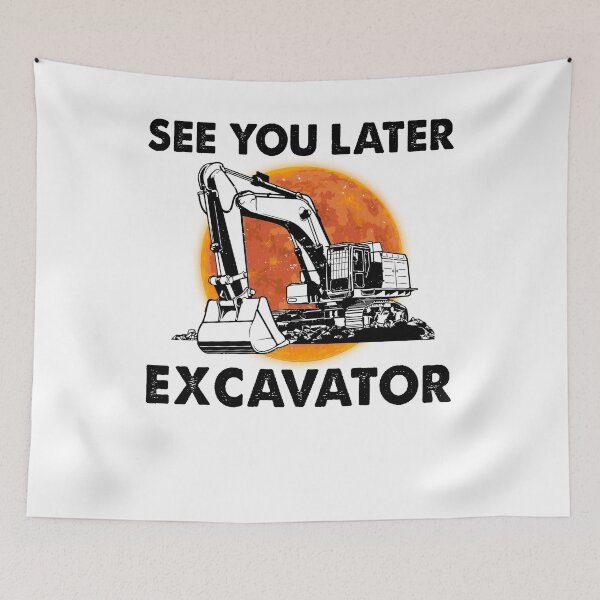 Item preview, Man See You Later Excavator Digging designed and sold by Meccinal99P.