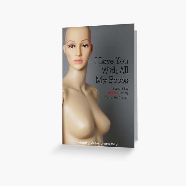 My Rude Valentine - Love You with all my Boobs Greeting Card