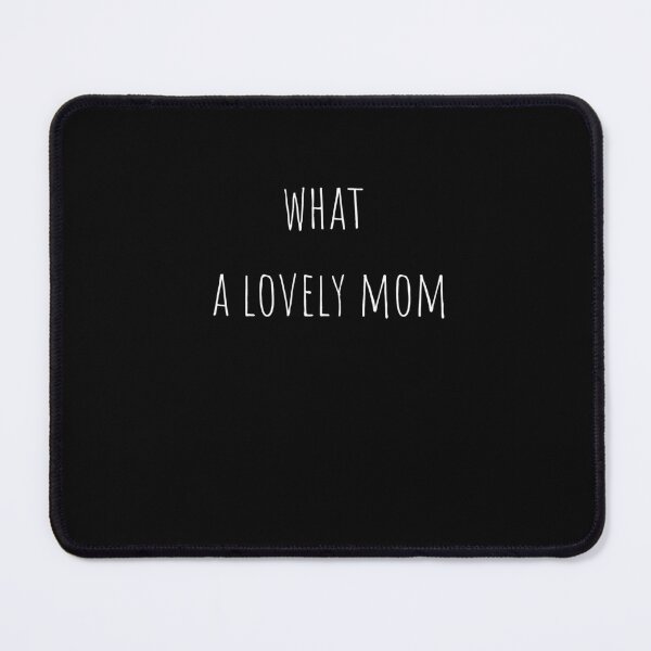 Item preview, WHAT A LOVELY MOM | MOM LOVERS | MOM IS THE BEST designed and sold by Simple But Creative.