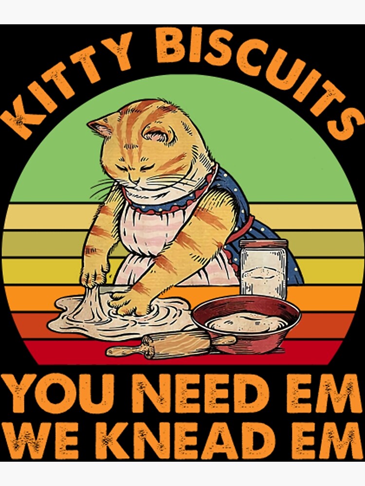 Kitty Biscuits You Need Em We Knead Em Vintage Poster By Caisestone Redbubble