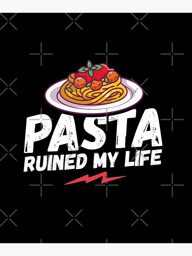 "Pasta ruined my life, pasta, my life, funny saying, funny gift