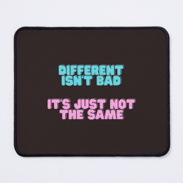 Item preview, Different Isn_t Bad, It_s Just Not The Same   designed and sold by WonderTeeshirt.