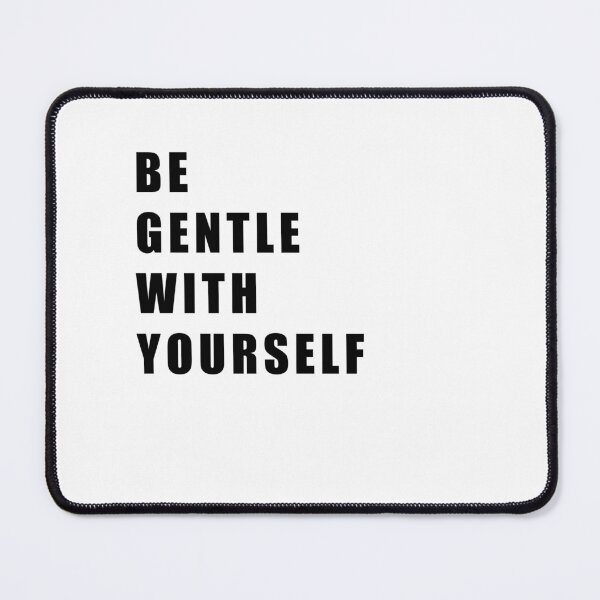 Item preview, be gentle with yourself designed and sold by Hiross.