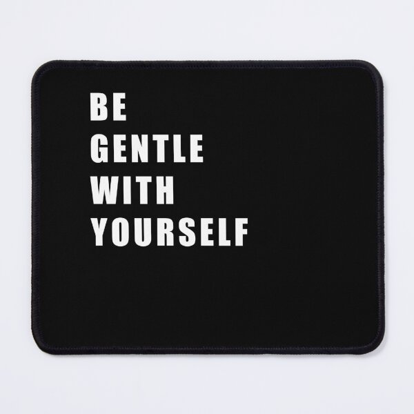 Item preview, be gentle with yourself designed and sold by Hiross.