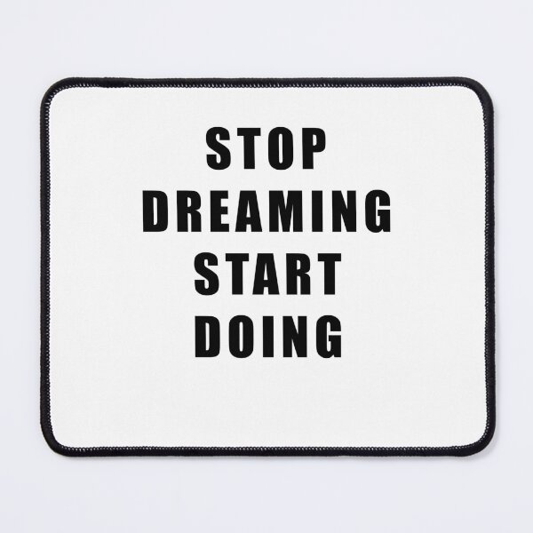Item preview, STOP DREAMING START DOING designed and sold by Hiross.