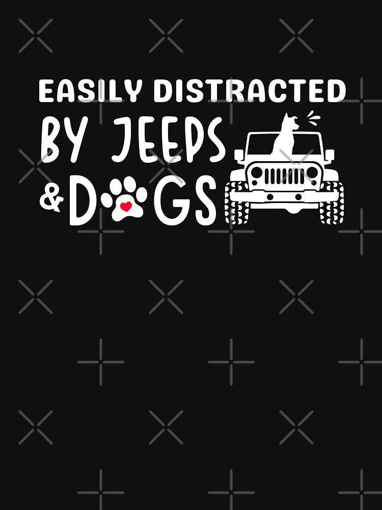 "easily distracted by jeeps and dogs jeep dog" Tshirt by Autoscoot