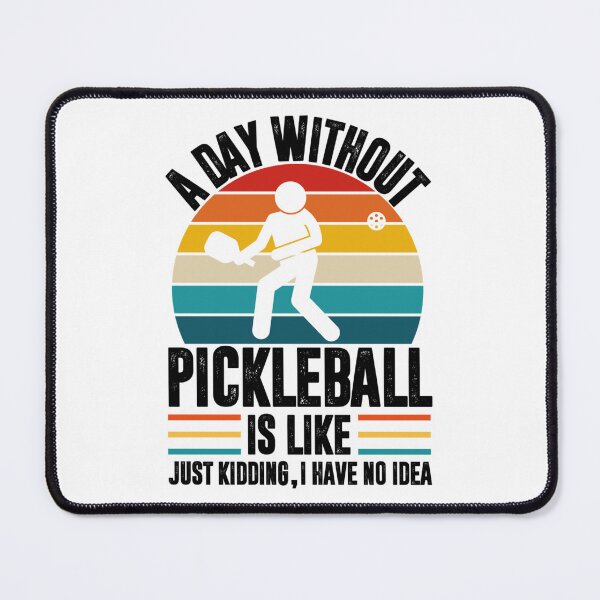 Item preview, A day without pickleball is like... just kidding I have no idea - pickleball player designed and sold by DarrenAlea.
