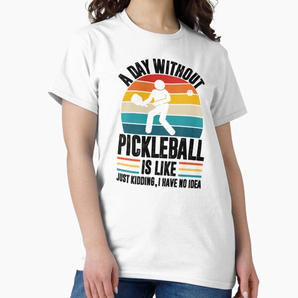 Item preview, A day without pickleball is like... just kidding I have no idea - pickleball player    designed and sold by DarrenAlea.