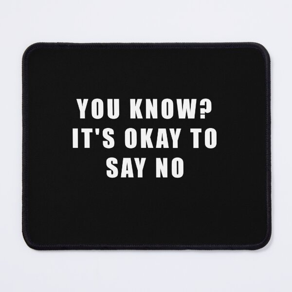 Item preview, YOU KNOW? IT'S OKAY TO SAY NO designed and sold by Hiross.