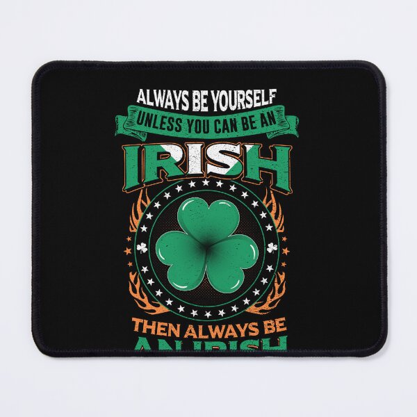 Item preview, Always Be Yourself Unless You Can Be An Irish designed and sold by LittleDuckk.