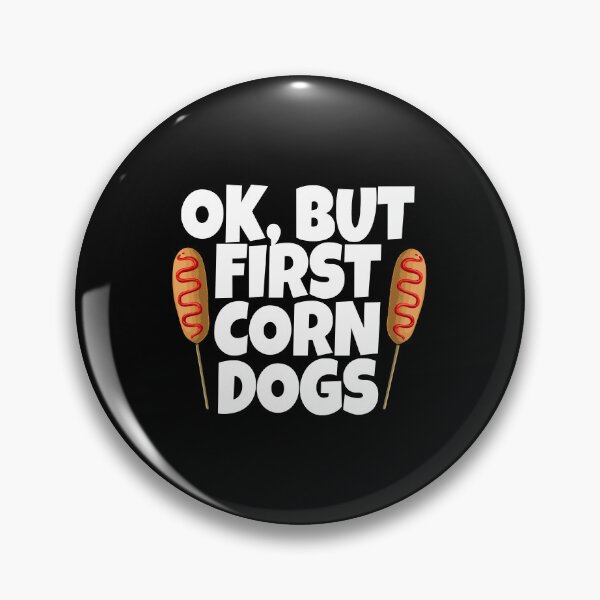 Item preview, Ok, But First Corn Dogs designed and sold by Bendthetrend.