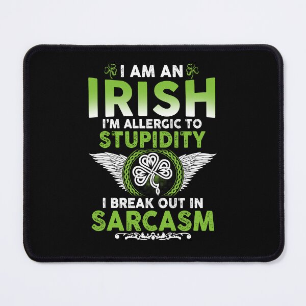 Item preview, I Am An Irish I'm Allergic To Stupidity - I Break Out In Sarcasm designed and sold by LittleDuckk.
