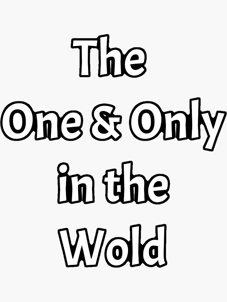 "The One & only in the wold" Sticker for Sale by Sysham Redbubble