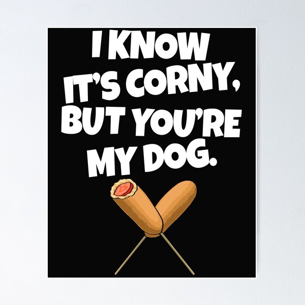 Item preview, I Know It's Corny But You're My Dog designed and sold by Bendthetrend.