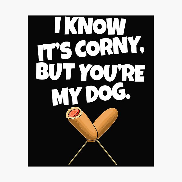 Item preview, I Know It's Corny But You're My Dog designed and sold by Bendthetrend.