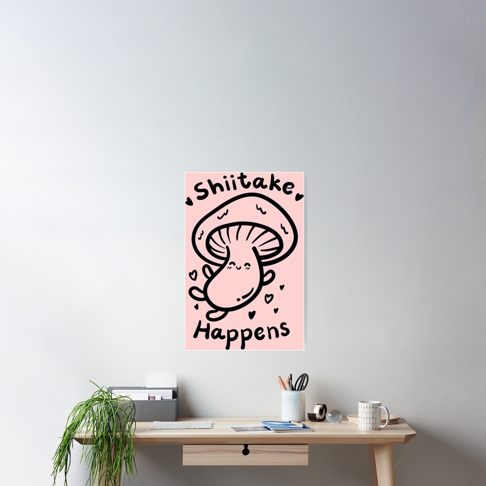 "Shiitake Happens, Mushroom Meme, Funny Quote" Poster by narinari32