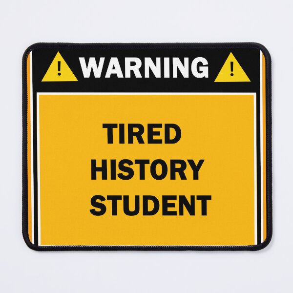 Item preview, Warning tired history student designed and sold by mejtstupor.