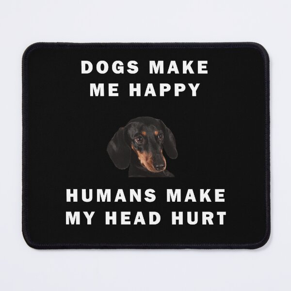 Item preview, Dogs Make Me Happy Humans Make My Head Hurt Quote designed and sold by apuppyfeed.