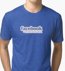 Facebook will eat your soul :) Tri-blend T-Shirt
