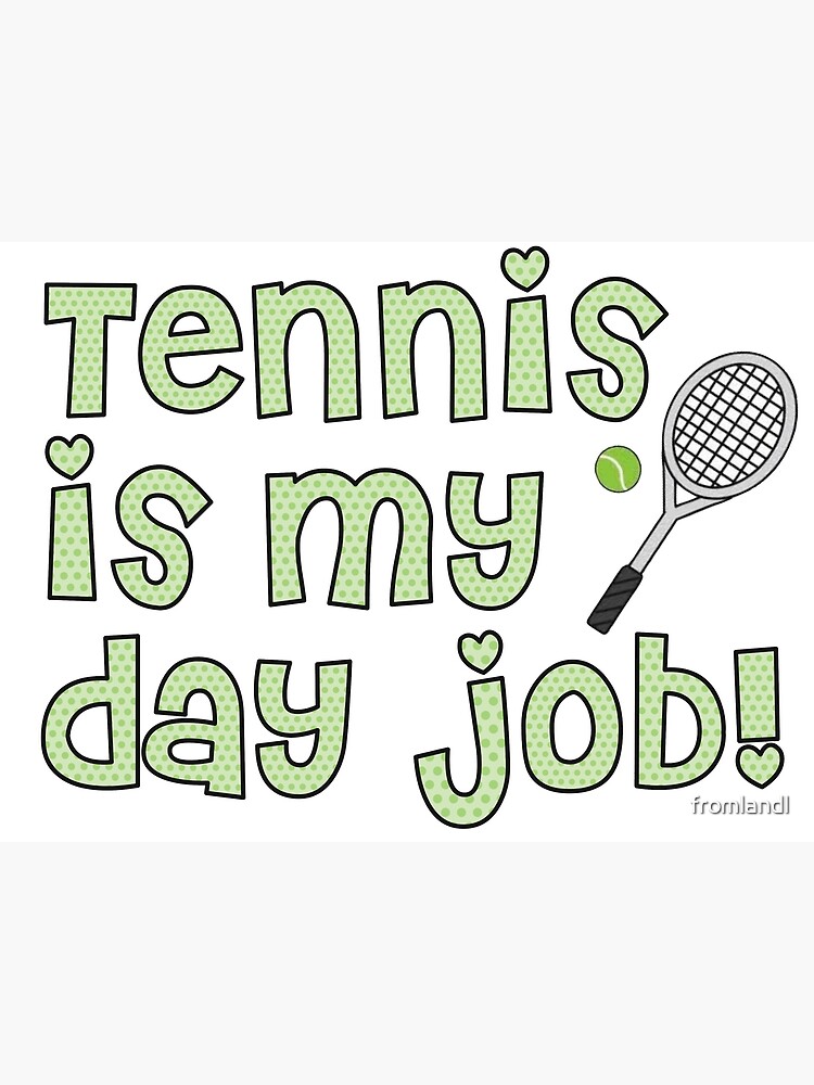 "Tennis is my day job" Poster for Sale by fromlandl Redbubble