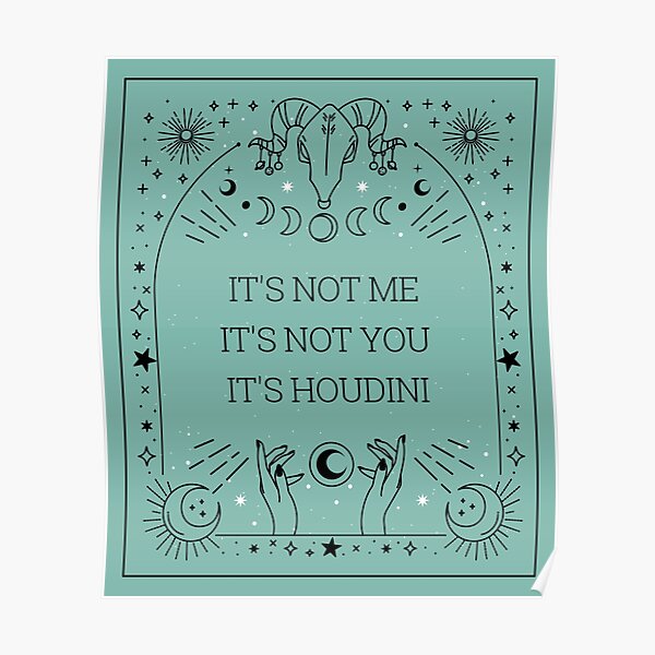 "It's Houdini" Poster For Sale By Lareinaraygin | Redbubble