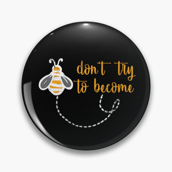 Item preview, Bee Don't Try To Become Bee Lover Inspirational designed and sold by KathrineSandnes.