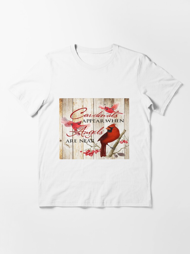 Cardinals appear when angels are near T-Shirt graphic t shirt t