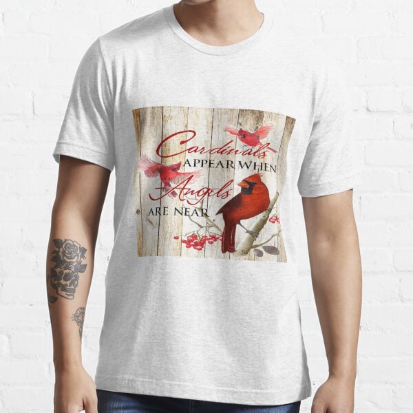 Cardinals appear when angels are near T-Shirt graphic t shirt t