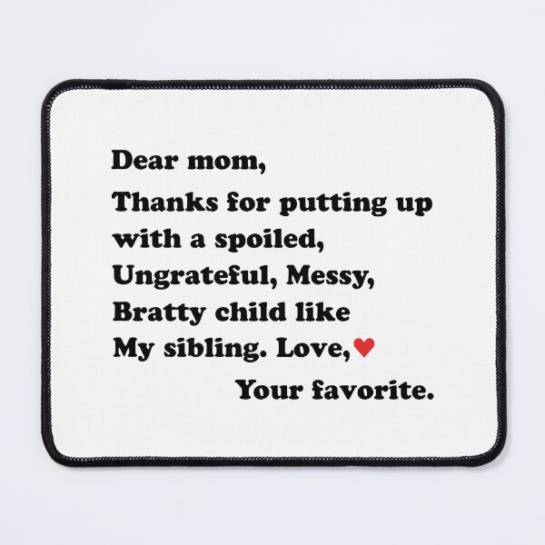 Item preview, Dear Mom Thanks For Putting Up With A Spoiled Ungrateful Messy Bratty Child Like My Sibling - Funny Mothers Day designed and sold by T-shirt For You.