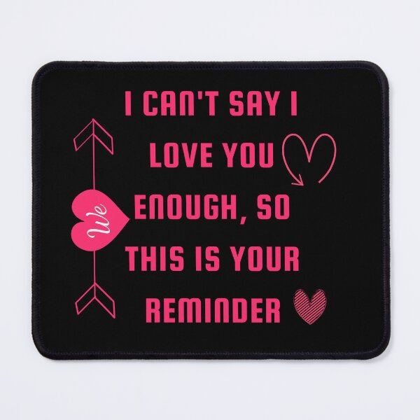 Item preview, I Cant Say I Love You Enough So This Is Your Reminder designed and sold by Snorg  Tees ⭐⭐⭐⭐⭐.