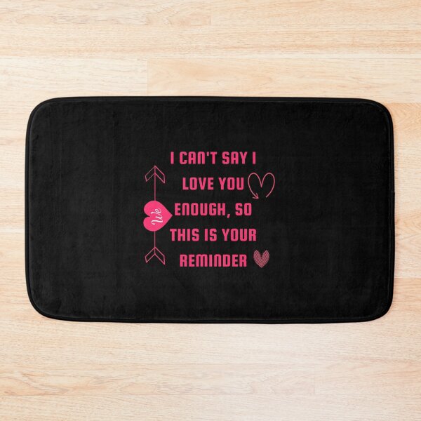 Item preview, I Cant Say I Love You Enough So This Is Your Reminder designed and sold by Snorg  Tees ⭐⭐⭐⭐⭐.