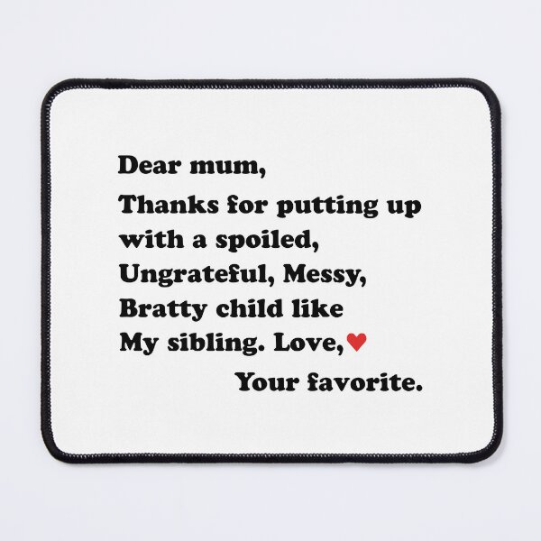 Item preview, Dear Mum Thanks For Putting Up With A Spoiled Ungrateful Messy Bratty Child Like My Sibling - Funny Mothers Day designed and sold by T-shirt For You.