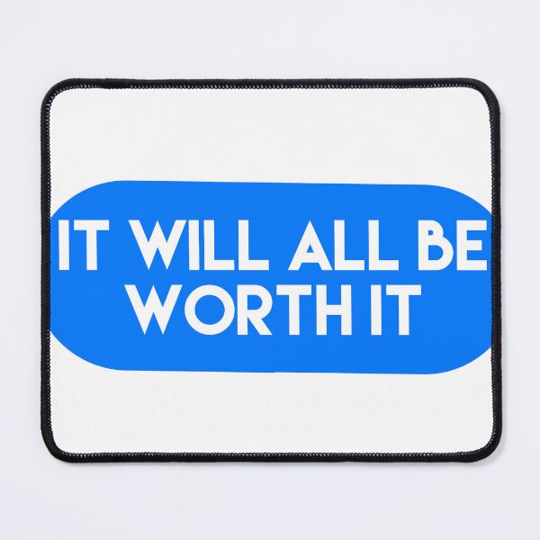 Item preview, It will all be worth it designed and sold by Dipalo.