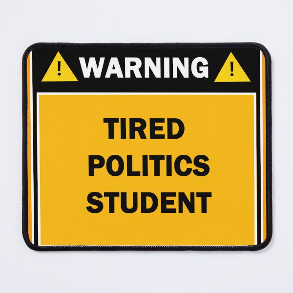 Item preview, Warning tired politics student designed and sold by mejtstupor.