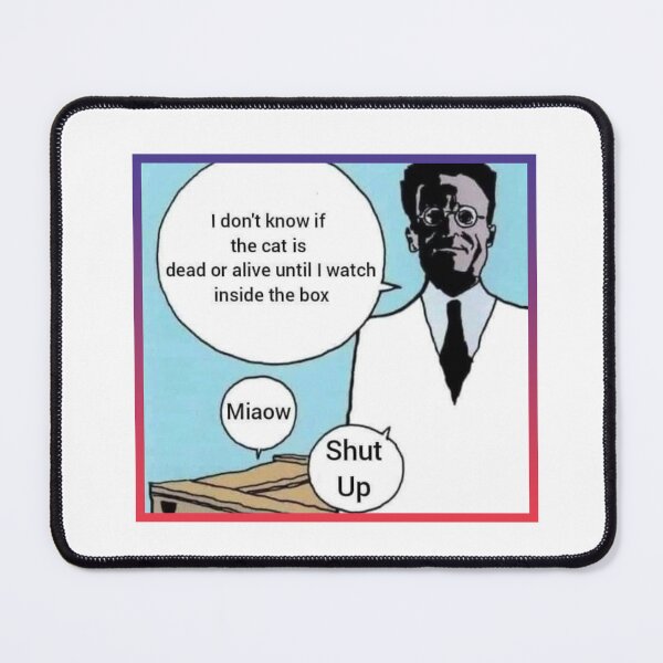 Item preview, I Don't Know If The Cat Is Dead Or Alive Until I Watch Inside The Box" Erwin Schrödinger Memes designed and sold by Man Of Pixels.