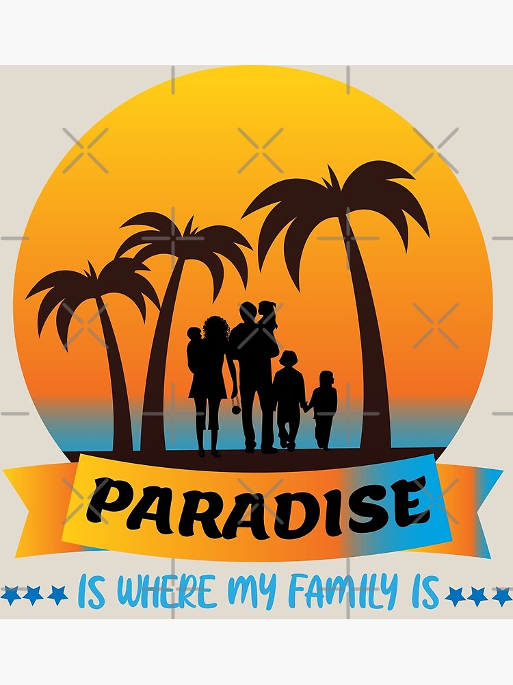 paradise-is-where-my-family-is-i-love-my-family-my-wife-my-kids