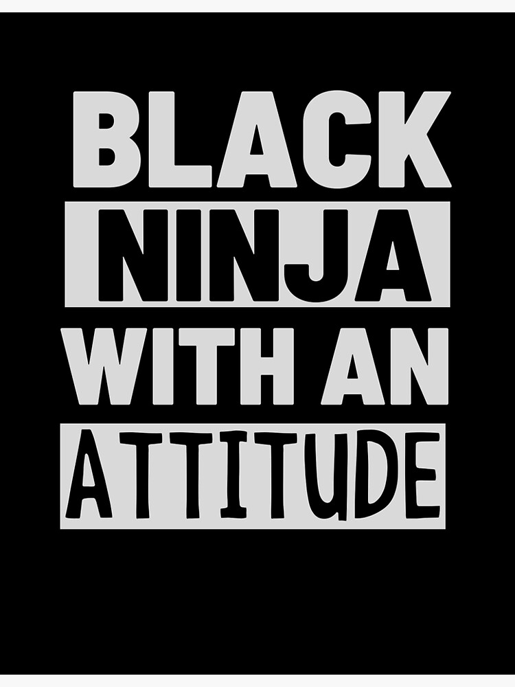 "Black Ninja with an Attitude Day of the Ninja" Poster for Sale by