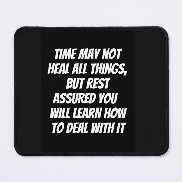 Item preview, Time may not heal all things but rest assured you will learn how to cope with it designed and sold by Pugnaciousprint.