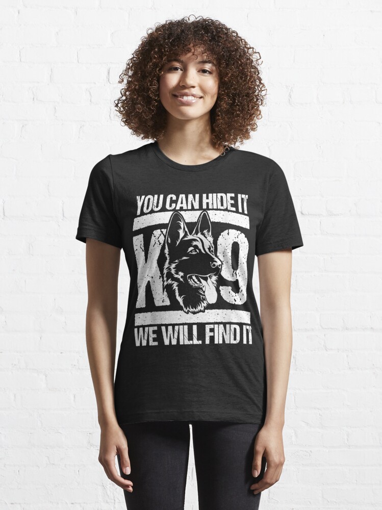 You Can Hide It K9 We Will Find It Blue Line Police Officer | Essential  T-Shirt