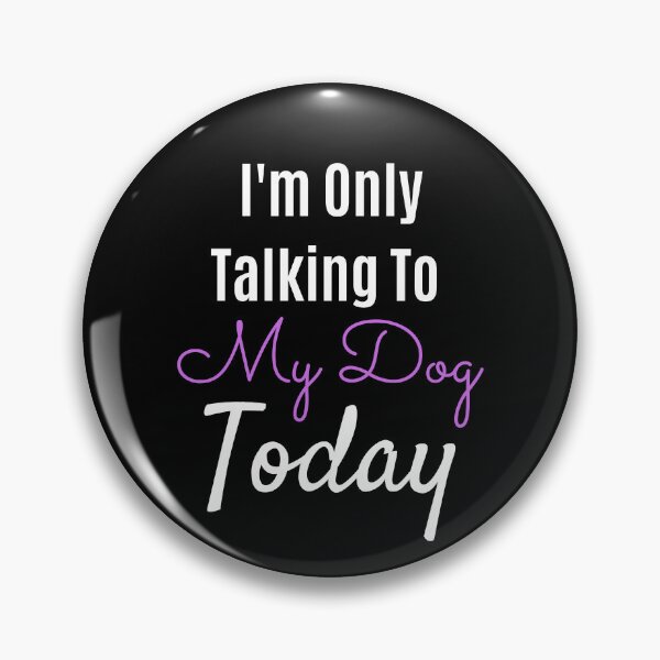 Item preview, i'm only talking to my dog today designed and sold by Dailyanimal.