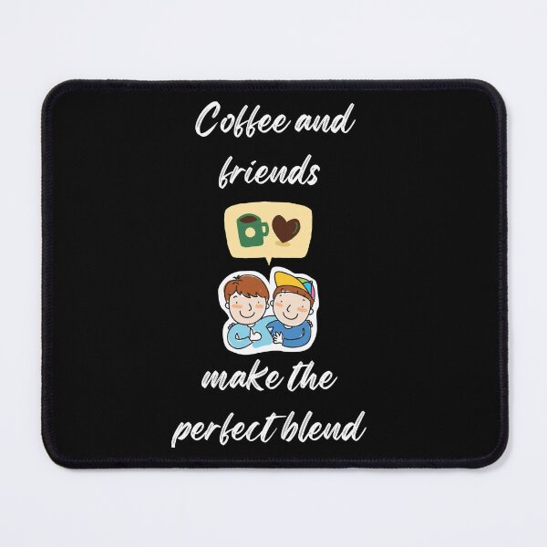 Item preview, Coffee and friends make the perfect blend designed and sold by PacePoint.