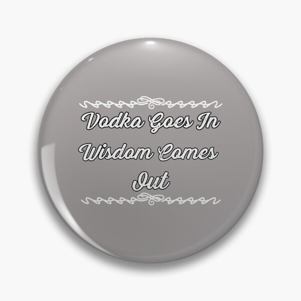 Item preview, Vodka Goes In Wisdom Comes Out Design designed and sold by Angela Mello.