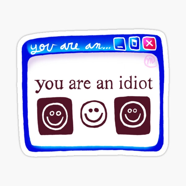 You Are An Idiot Gifts & Merchandise for Sale