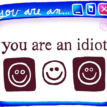 you are an idiot Sticker by ちゃんちー ( pmxsmwv ) ∞ SUZURI