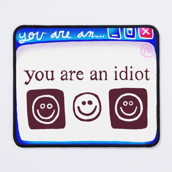 Item preview, You Are An Idiot : ) designed and sold by bugmachine.