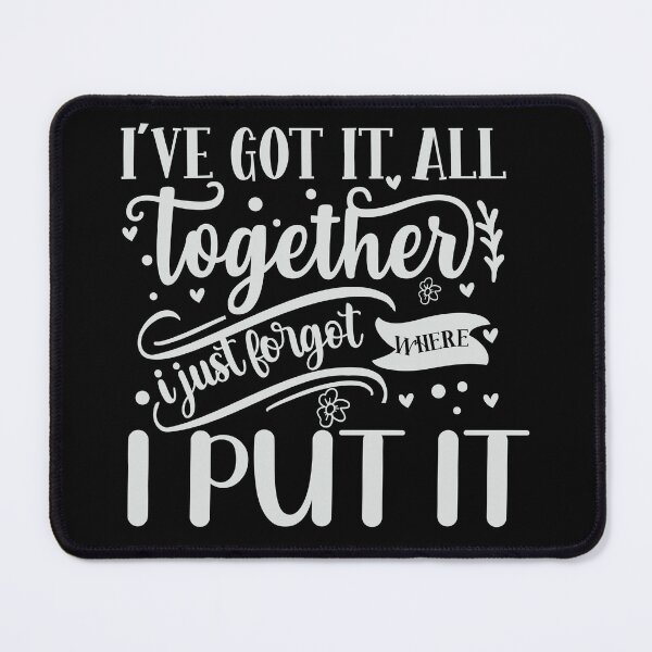 Item preview, I've got it together I just forgot where I put it designed and sold by pnkpopcorn.