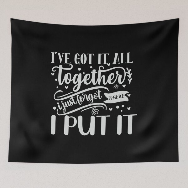 Item preview, I've got it together I just forgot where I put it designed and sold by pnkpopcorn.